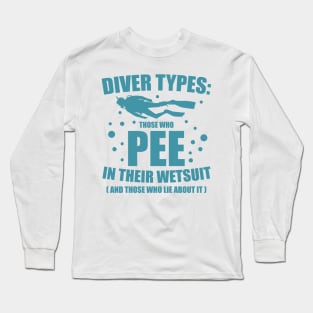 Diver Types Pee Wetsuit Funny Scuba Diving Gift Long Sleeve T-Shirt